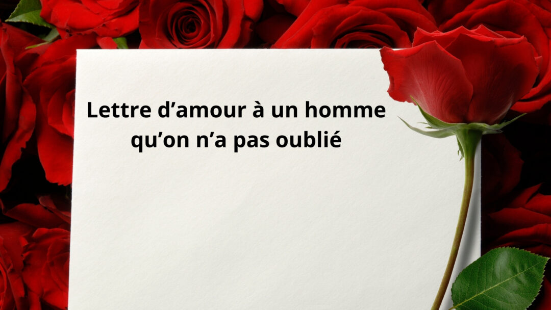 Lettre d’amour à un homme qu’on n’a pas oublié — Textesducœur