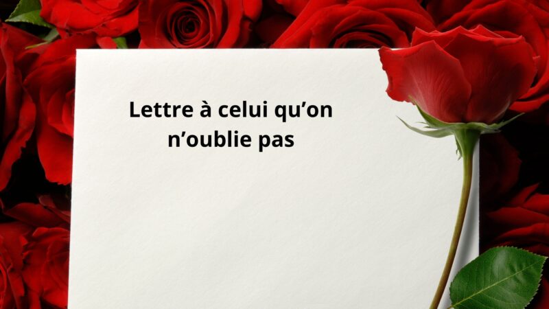 Lettre à celui qu’on n’oublie pas – 3 vérités à lui dire (ou) 5 phrases qu’il aurait dû lire